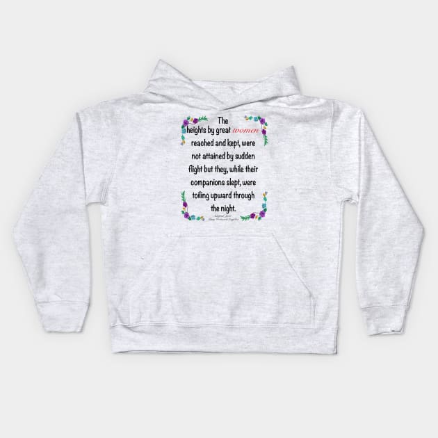 Inspirational motivational affirmation. The heights by great women reached and kept Kids Hoodie by Artonmytee